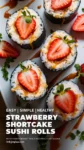 Strawberry Shortcake Sushi Rolls – 5 Sweet, No-Bake Wins 2025